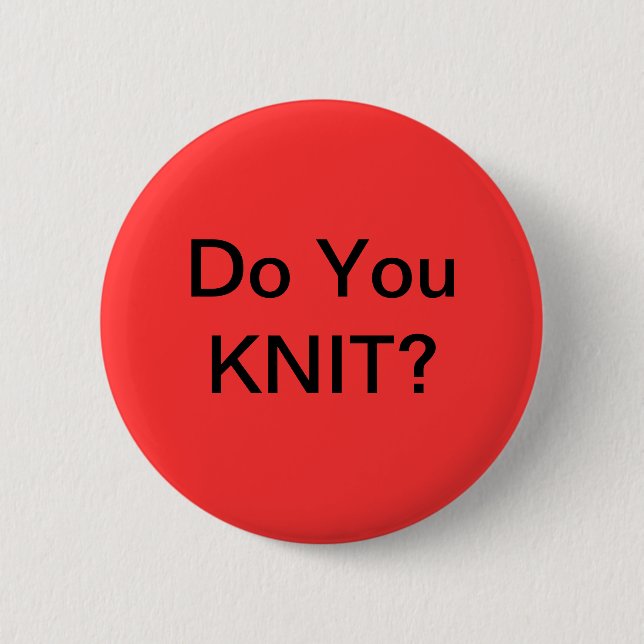Do you Knit? 6 Cm Round Badge (Front)