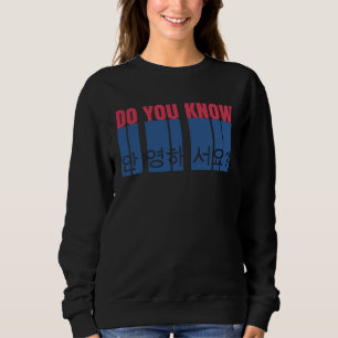 Do you know Annyeonghaseyo Korean Hello Kpop & Kdr Sweatshirt