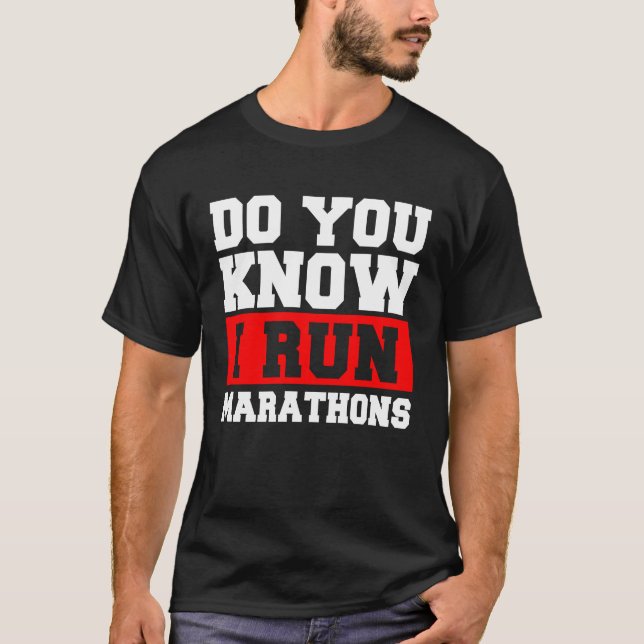 Do You Know I Run Marathons Marathoner Runner Runn T-Shirt (Front)