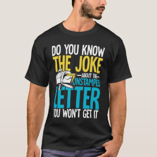 Do You Know The Joke About The Unstamped Letter  T-Shirt