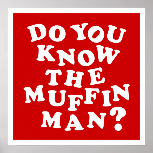Do you know the Muffin Man? Poster | Zazzle
