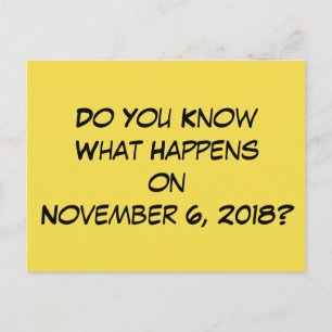 "Do You Know What Happens on November 6, 2018?" Postcard