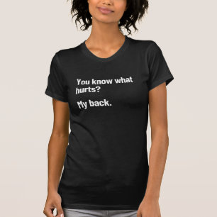 Do You Know What Hurts? My Back Funny Back Pain T-Shirt