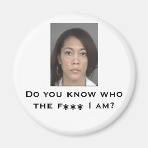 Do you know who the f*** I am? Magnet