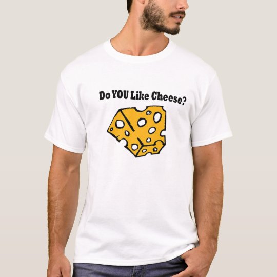 Do You Like Cheese? T-Shirt