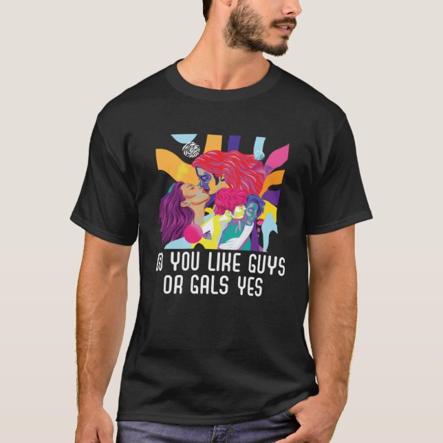 Do You Like Guys Or Gals Yes Bisexual Bisexuality  T-Shirt (Front)