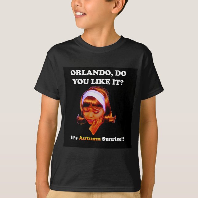 Do You Like It Orlando? It's Autumn Sunrise T-Shirt (Front)