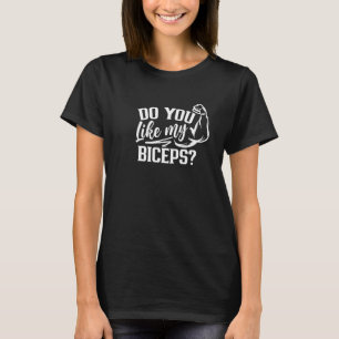 Do You Like My Biceps Workout Curl Muscle Sayings T-Shirt