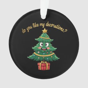 Do You Like My Decorations? Funny Holiday Ornament