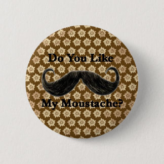 Do You Like My Moustache? I 6 Cm Round Badge