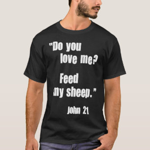 Do You Love Me Feed My Sheep. Jesus Quote Bible Jo T-Shirt