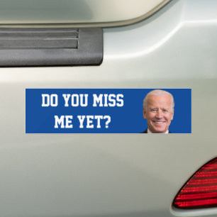 Do You Miss Joe Biden Yet? Bumper Sticker