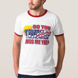 Do You Miss me TRUMP T-Shirt