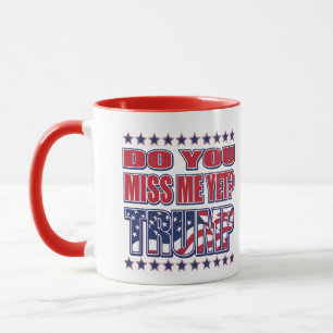 Do You Miss Me yet - Trump Mug