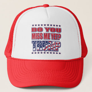 DO-YOU-MISS-ME-YET-TRUMP TRUCKER HAT