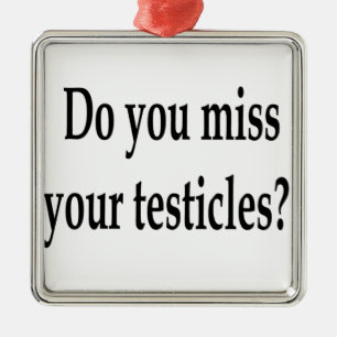 Do you miss your testicles? metal tree decoration