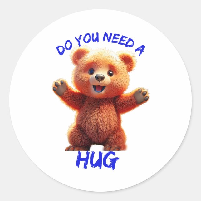 Do you need a hug TEDDY BEAR Classic Round Sticker (Front)