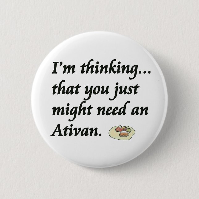 Do You Need an Ativan? 6 Cm Round Badge (Front)