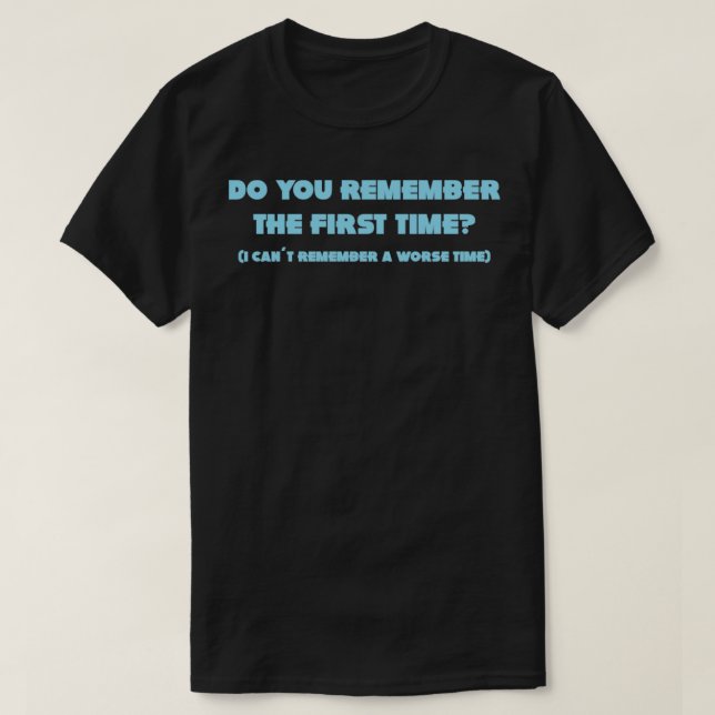 Do You Remember The First Time blue T-Shirt (Design Front)