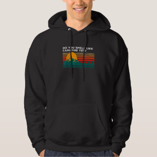 Do You Smell Like Campfire Yet Camper Outdoor Camp Hoodie