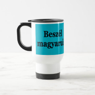 Do you speak Hungarian? in Hungarian. Flag bf Travel Mug