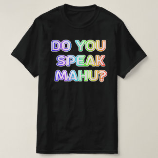 Do you speak mahu? T-Shirt