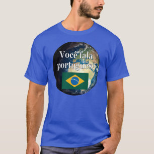 Do you speak Portuguese? Portuguese. Flag & Earth T-Shirt
