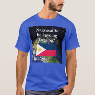Do you speak Tagalog? in Tagalog. Flag & Earth T-Shirt