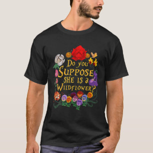 DO YOU SUPPOSE SHE IS A WILDFLOWER ESSENTIAL T-Shirt