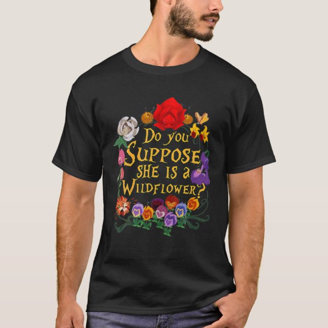 DO YOU SUPPOSE SHE IS A WILDFLOWER ESSENTIAL T-Shirt (Front)