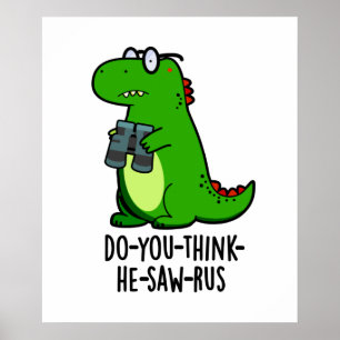 Do-you-think-he-saw-rus Funny Dinosaur Pun Poster