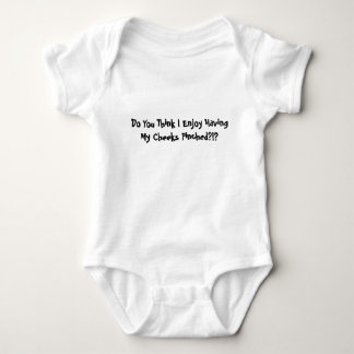 Do you think I enjoy having my cheeks pinched?!? Baby Bodysuit