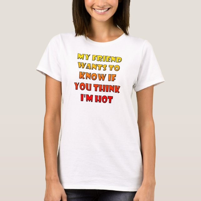 Do You Think I'm Hot Funny T-Shirt Tees (Front)