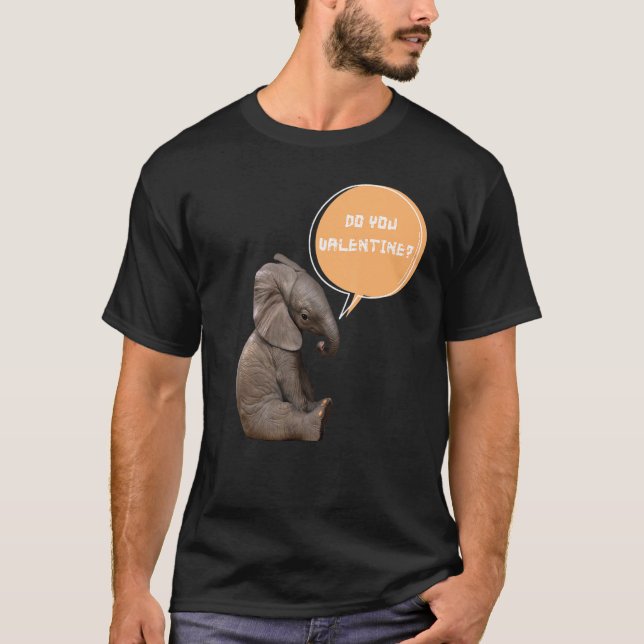Do You Valentine Love Cute Baby Elephant Meme T-Shirt (Front)