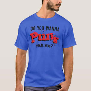 Do You Wanna Punk With Me? Punk Rock Slogan T-Shirt