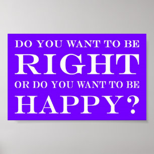 Do You Want To Be Right Or Happy? 010 Poster