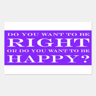 Do You Want To Be Right Or Happy? 011 Rectangular Sticker