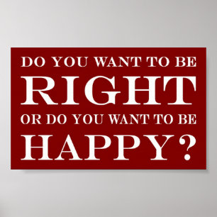 Do You Want To Be Right Or Happy? 014 Poster