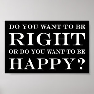 Do You Want To Be Right Or Happy? 024 Poster
