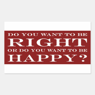 Do You Want To Be Right Or Happy? 027 Rectangular Sticker