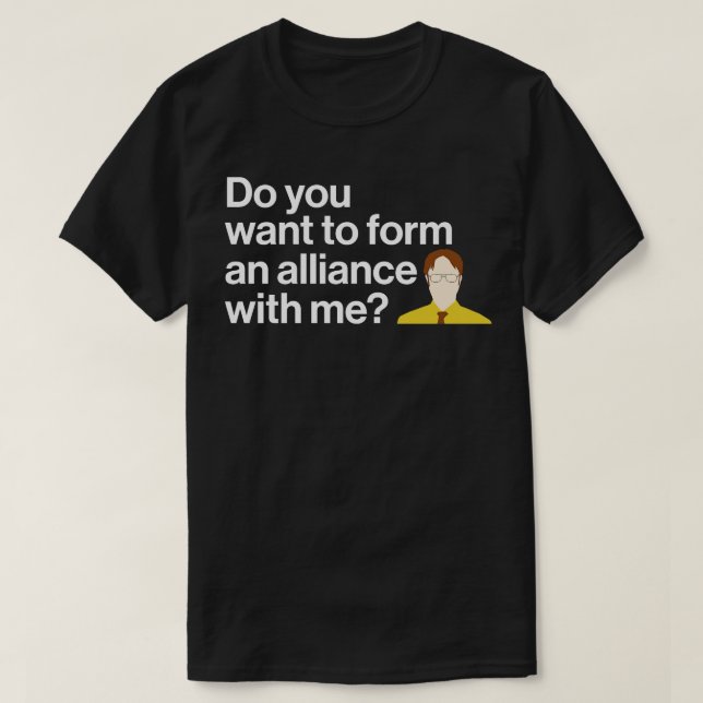 Do You Want to Form An Alliance With Me  1 T-Shirt (Design Front)