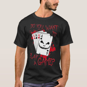 Do You Want To Play A Game Poker Funny Horror Mov T-Shirt
