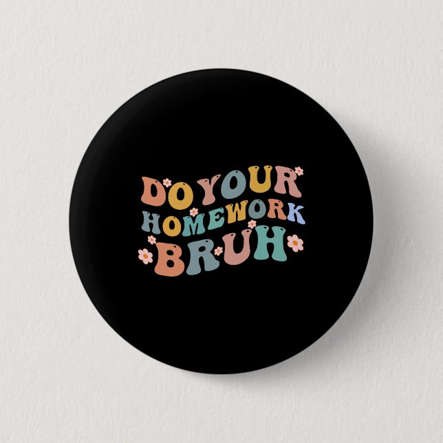 Do Your Homework Bruh Fun Middle School Elementary 6 Cm Round Badge (Front)