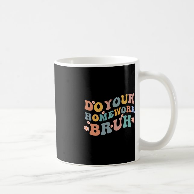 Do Your Homework Bruh Fun Middle School Elementary Coffee Mug (Right)