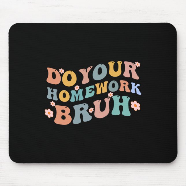 Do Your Homework Bruh Fun Middle School Elementary Mouse Mat (Front)