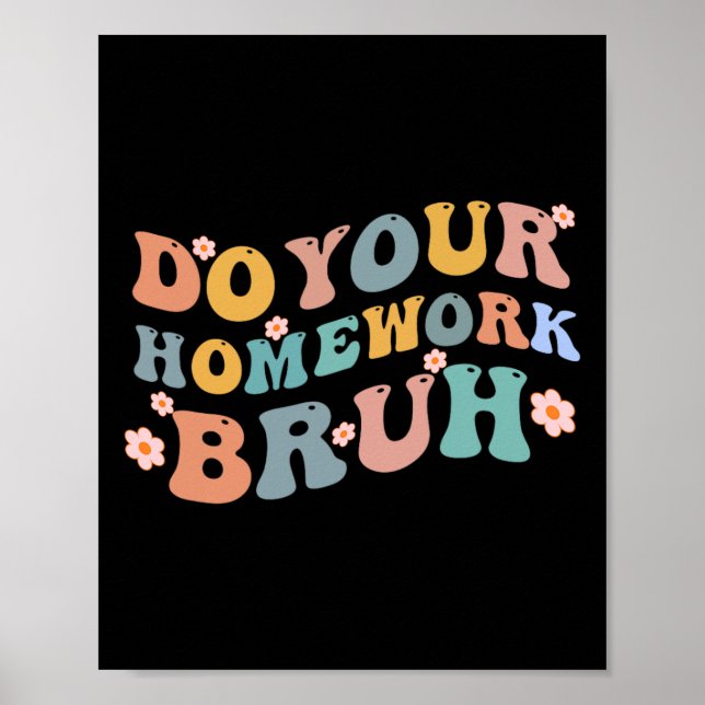Do Your Homework Bruh Fun Middle School Elementary Poster (Front)