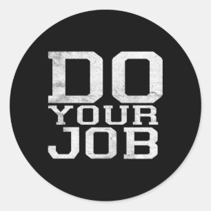 Do Your Job Classic Round Sticker