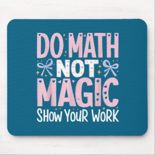 Do Your Math Not Magic Show Work Mouse Mat