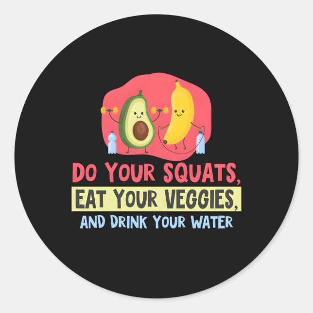 Do Your Squats Eat Your Veggies And Drink Your Wat Classic Round Sticker (Front)