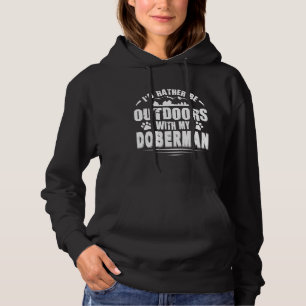 Doberman Dog Lover Rather Be Outdoors Hoodie